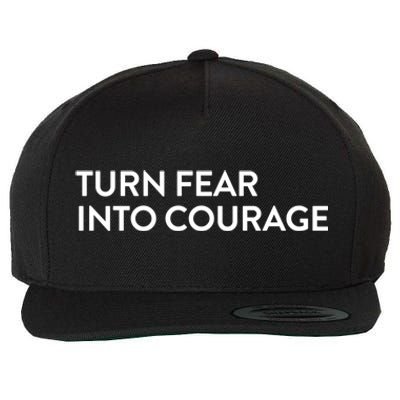 Turn Fear Into Courage Meaningful Gift Wool Snapback Cap