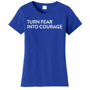 Turn Fear Into Courage Meaningful Gift Women's T-Shirt