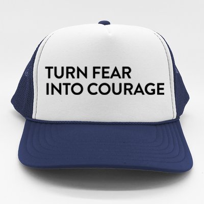 Turn Fear Into Courage Meaningful Gift Trucker Hat