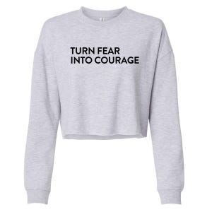 Turn Fear Into Courage Meaningful Gift Cropped Pullover Crew