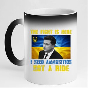 The Fight Is Here I Need Ammunition, Not A Ride Volodymyr Zelensky Ukraine 11oz Black Color Changing Mug