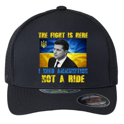 The Fight Is Here I Need Ammunition, Not A Ride Volodymyr Zelensky Ukraine Flexfit Unipanel Trucker Cap