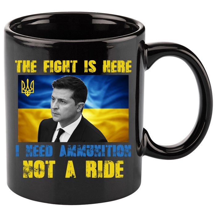 The Fight Is Here I Need Ammunition, Not A Ride Volodymyr Zelensky Ukraine 11oz C Handle Ceramic Mug