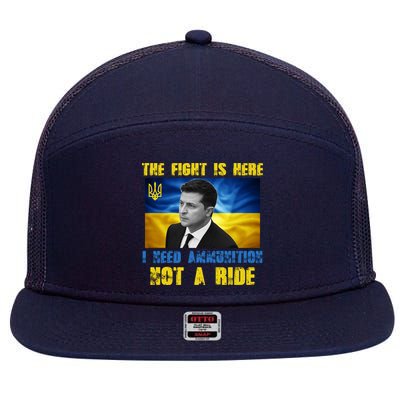The Fight Is Here I Need Ammunition, Not A Ride Volodymyr Zelensky Ukraine 7 Panel Mesh Trucker Snapback Hat
