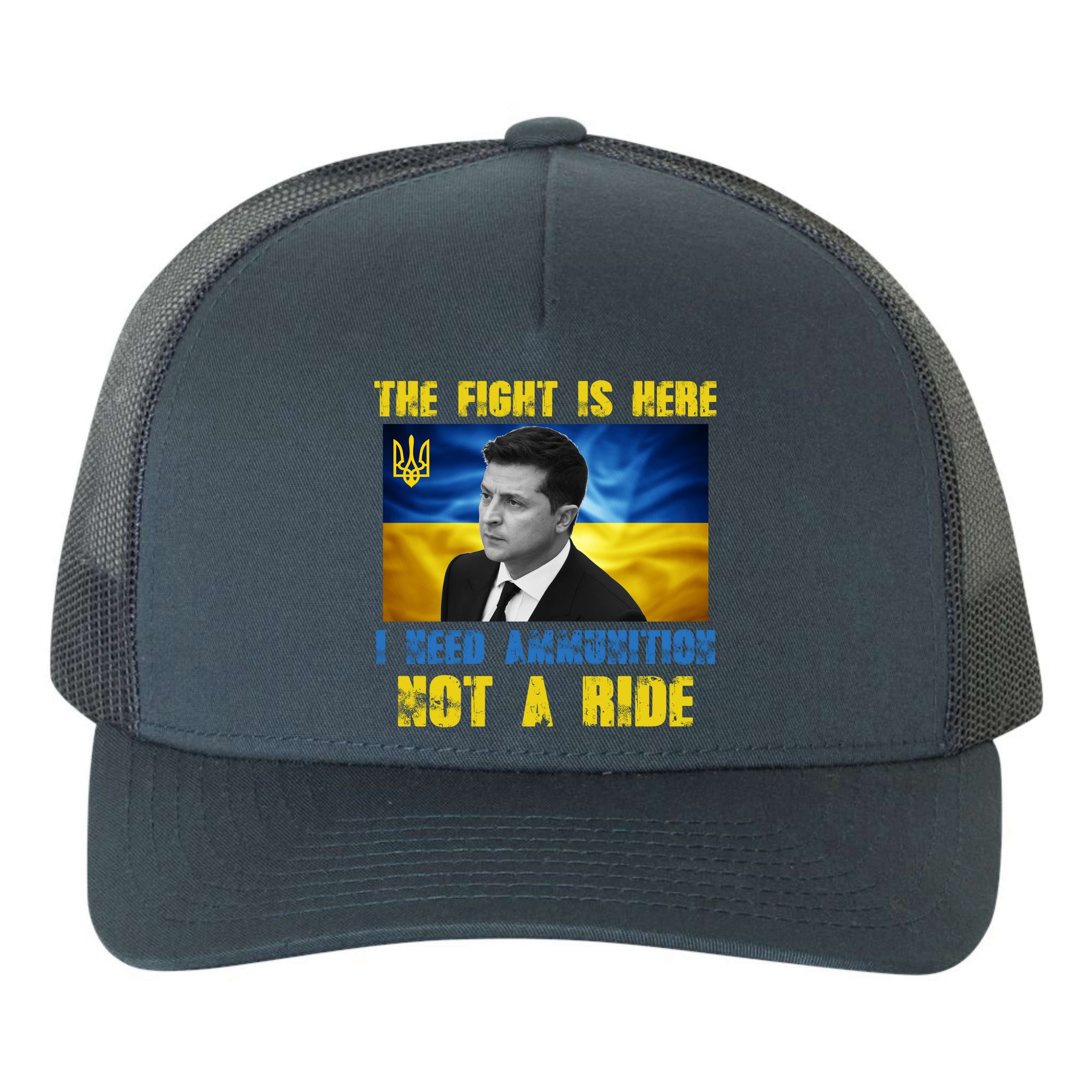 The Fight Is Here I Need Ammunition, Not A Ride Volodymyr Zelensky Ukraine Yupoong Adult 5-Panel Trucker Hat