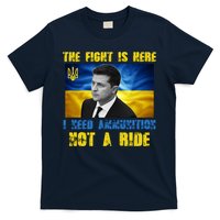 The Fight Is Here I Need Ammunition, Not A Ride Volodymyr Zelensky Ukraine T-Shirt