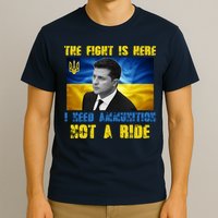 The Fight Is Here I Need Ammunition, Not A Ride Volodymyr Zelensky Ukraine T-Shirt