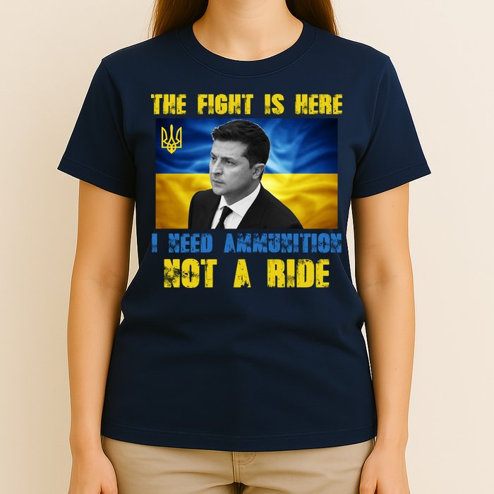 The Fight Is Here I Need Ammunition, Not A Ride Volodymyr Zelensky Ukraine T-Shirt