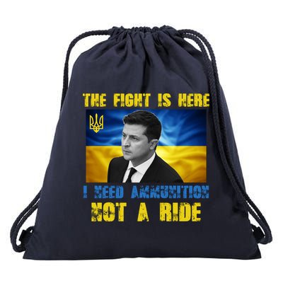The Fight Is Here I Need Ammunition, Not A Ride Volodymyr Zelensky Ukraine Drawstring Bag