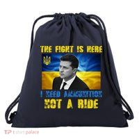 The Fight Is Here I Need Ammunition, Not A Ride Volodymyr Zelensky Ukraine Drawstring Bag