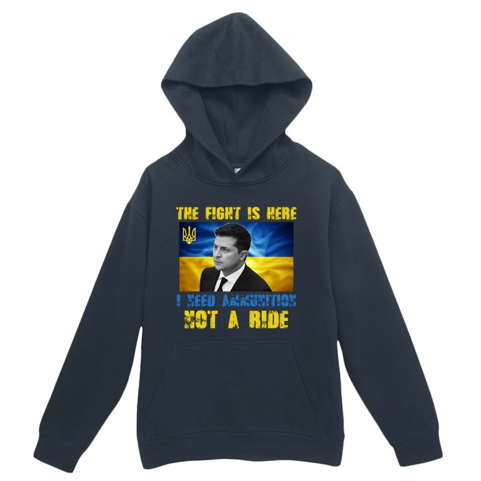 The Fight Is Here I Need Ammunition, Not A Ride Volodymyr Zelensky Ukraine Urban Pullover Hoodie