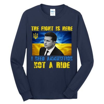 The Fight Is Here I Need Ammunition, Not A Ride Volodymyr Zelensky Ukraine Tall Long Sleeve T-Shirt