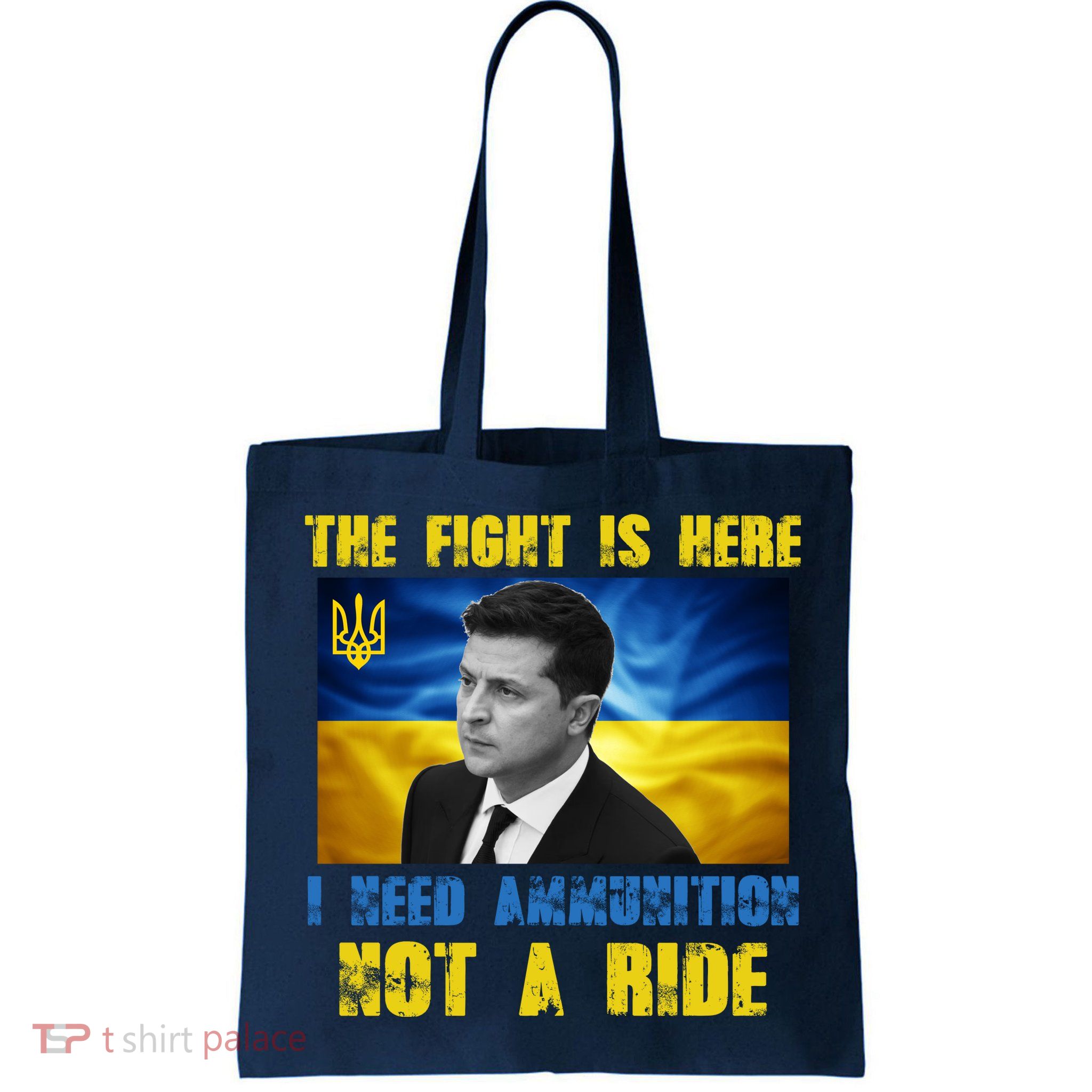The Fight Is Here I Need Ammunition, Not A Ride Volodymyr Zelensky Ukraine Bag