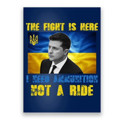 The Fight Is Here I Need Ammunition, Not A Ride Volodymyr Zelensky Ukraine Poster