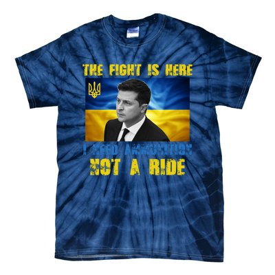 The Fight Is Here I Need Ammunition, Not A Ride Volodymyr Zelensky Ukraine Tie-Dye T-Shirt