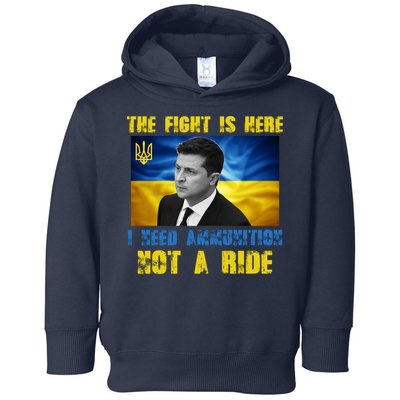 The Fight Is Here I Need Ammunition, Not A Ride Volodymyr Zelensky Ukraine Toddler Hoodie