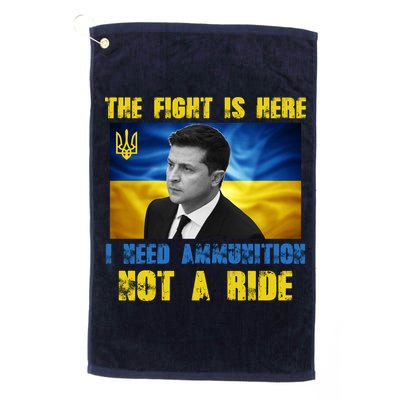The Fight Is Here I Need Ammunition, Not A Ride Volodymyr Zelensky Ukraine Golf Towel