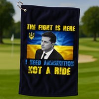 The Fight Is Here I Need Ammunition, Not A Ride Volodymyr Zelensky Ukraine Golf Towel