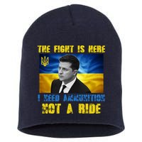 The Fight Is Here I Need Ammunition, Not A Ride Volodymyr Zelensky Ukraine Short Acrylic Beanie