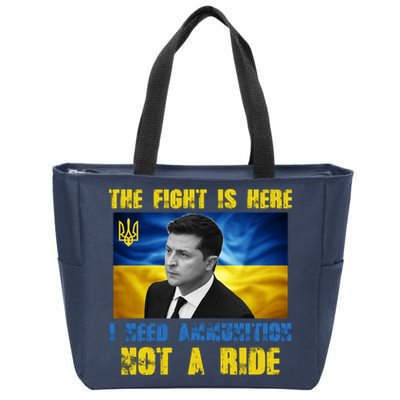 The Fight Is Here I Need Ammunition, Not A Ride Volodymyr Zelensky Ukraine Zip Tote Bag