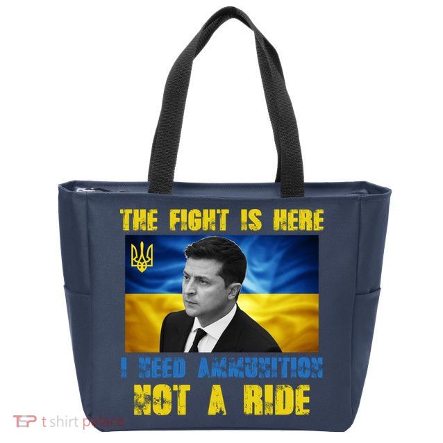 The Fight Is Here I Need Ammunition, Not A Ride Volodymyr Zelensky Ukraine Zip Tote Bag
