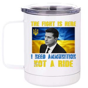 The Fight Is Here I Need Ammunition, Not A Ride Volodymyr Zelensky Ukraine 12 oz Stainless Steel Tumbler Cup