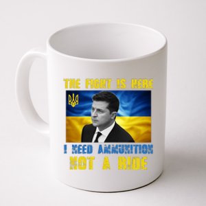 The Fight Is Here I Need Ammunition, Not A Ride Volodymyr Zelensky Ukraine Coffee Mug