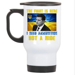 The Fight Is Here I Need Ammunition, Not A Ride Volodymyr Zelensky Ukraine Stainless Steel Travel Mug