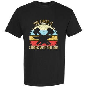 The Forge Is Strong With This One Funny Blacksmith Garment-Dyed Heavyweight T-Shirt