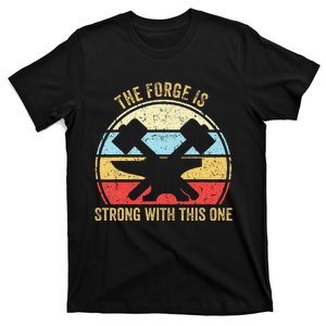 The Forge Is Strong With This One Funny Blacksmith T-Shirt