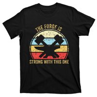 The Forge Is Strong With This One Funny Blacksmith T-Shirt