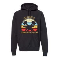 The Forge Is Strong With This One Funny Blacksmith Premium Hoodie