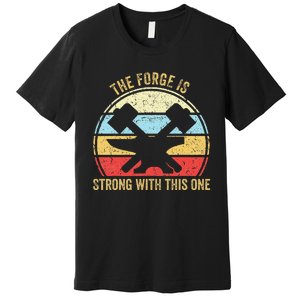 The Forge Is Strong With This One Funny Blacksmith Premium T-Shirt