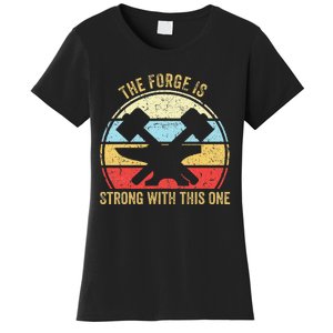 The Forge Is Strong With This One Funny Blacksmith Women's T-Shirt