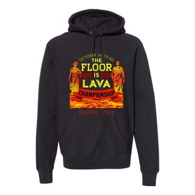 The Floor Is Lava Championship Pompeii Italy  Premium Hoodie