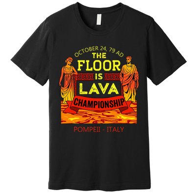 The Floor Is Lava Championship Pompeii Italy  Premium T-Shirt