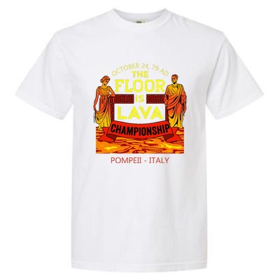 The Floor Is Lava Championship Pompeii Italy  Garment-Dyed Heavyweight T-Shirt