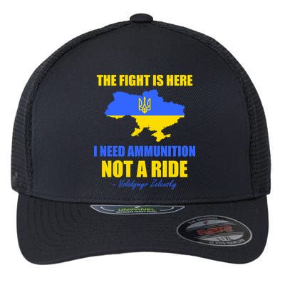 The Fight Is Here I Need Ammunition, Not A Ride Support Ukraine Flexfit Unipanel Trucker Cap
