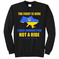 The Fight Is Here I Need Ammunition, Not A Ride Support Ukraine Sweatshirt