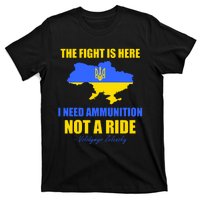 The Fight Is Here I Need Ammunition, Not A Ride Support Ukraine T-Shirt