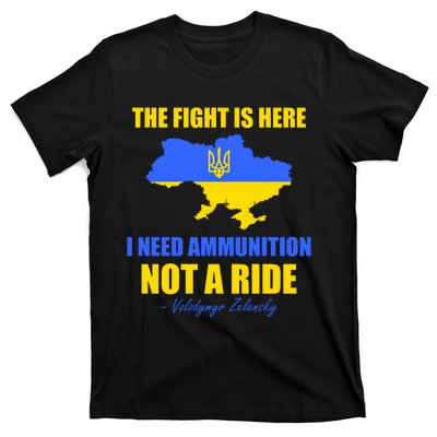 The Fight Is Here I Need Ammunition, Not A Ride Support Ukraine T-Shirt