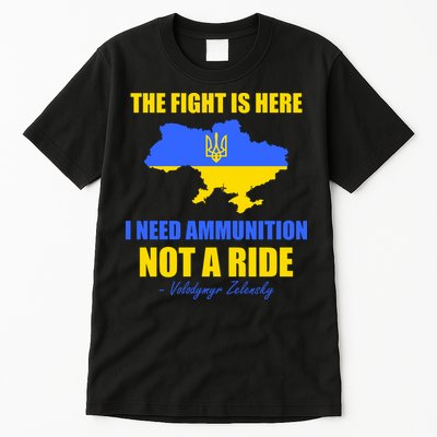 The Fight Is Here I Need Ammunition, Not A Ride Support Ukraine Tall T-Shirt