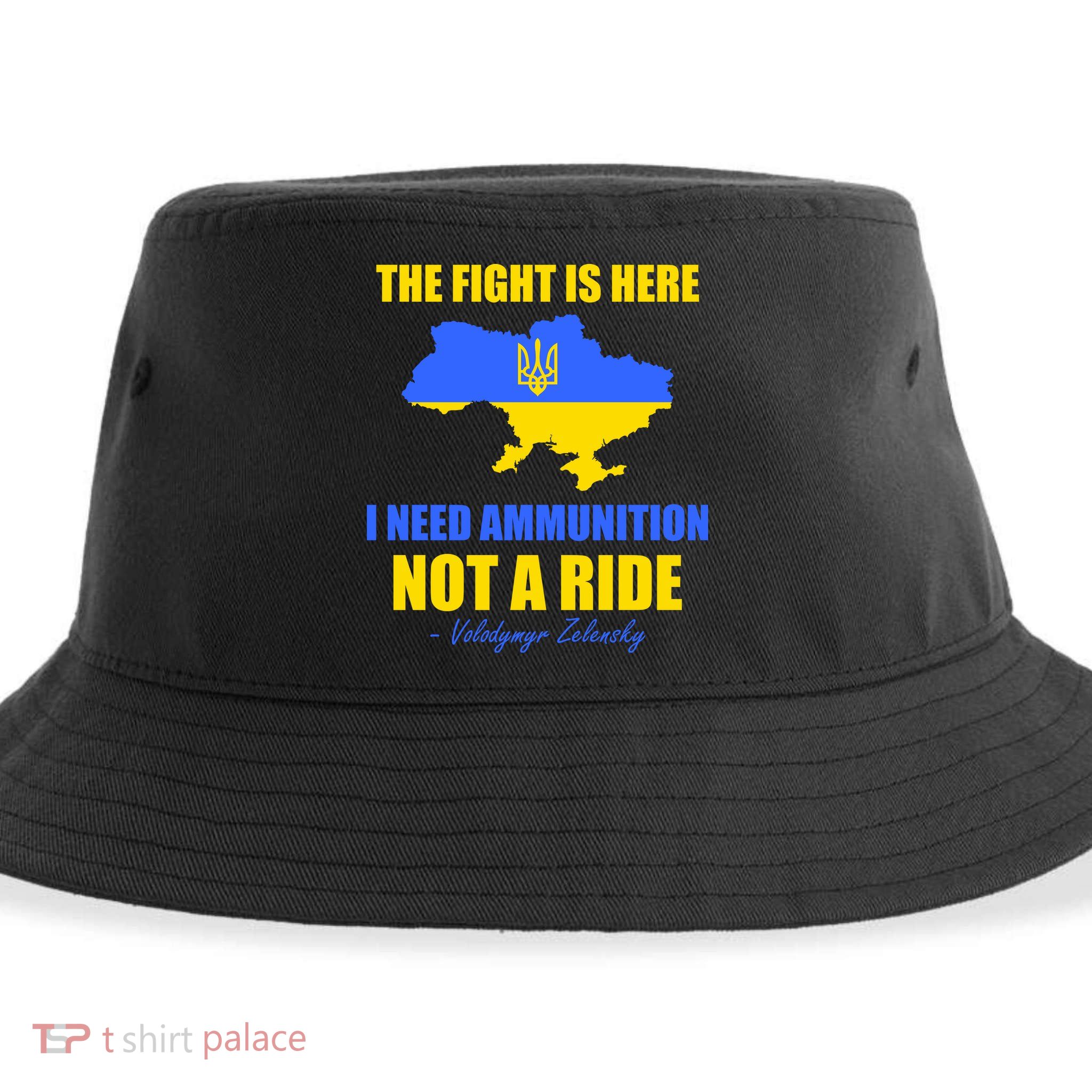 The Fight Is Here I Need Ammunition, Not A Ride Support Ukraine Sustainable Bucket Hat
