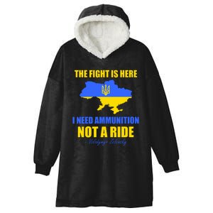 The Fight Is Here I Need Ammunition, Not A Ride Support Ukraine Hooded Wearable Blanket