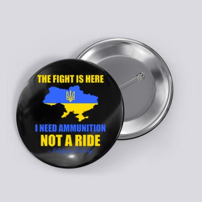 The Fight Is Here I Need Ammunition, Not A Ride Support Ukraine Button