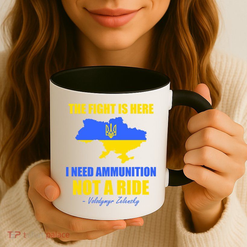 The Fight Is Here I Need Ammunition, Not A Ride Support Ukraine Mug