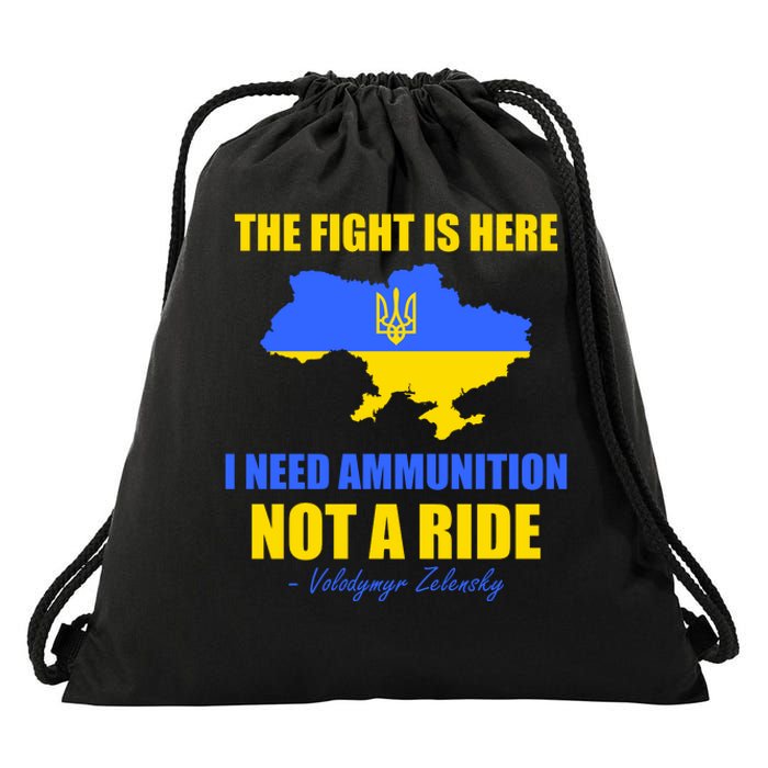 The Fight Is Here I Need Ammunition, Not A Ride Support Ukraine Drawstring Bag