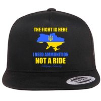 The Fight Is Here I Need Ammunition, Not A Ride Support Ukraine Flat Bill Trucker Hat