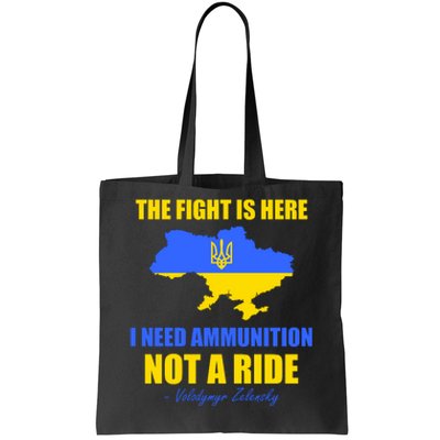 The Fight Is Here I Need Ammunition, Not A Ride Support Ukraine Tote Bag