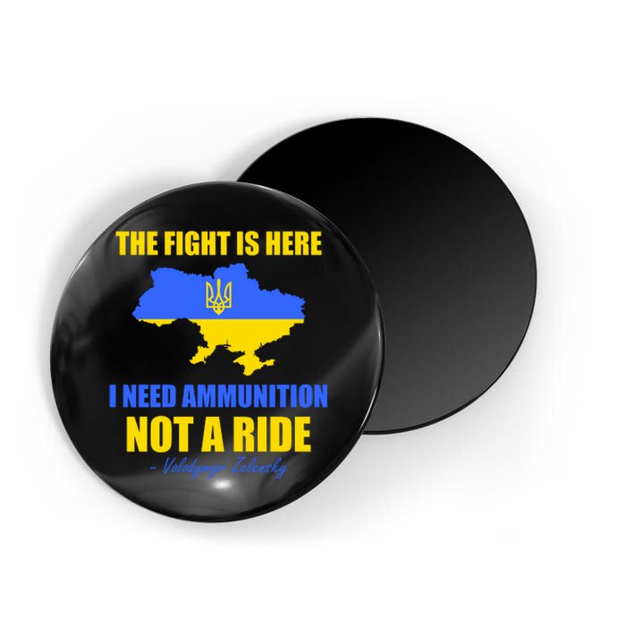 The Fight Is Here I Need Ammunition, Not A Ride Support Ukraine Magnet